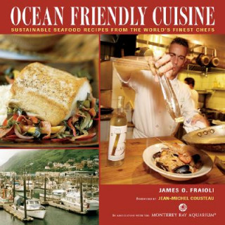 Książka Ocean Friendly Cuisine: Sustainable Seafood Recipes from the World's Finest Chefs James O. Fraioli