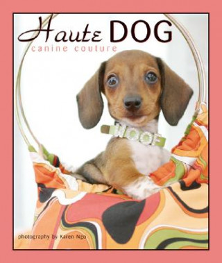 Book Haute Dog: Canine Couture Karen Ngo