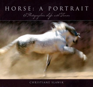 Könyv Horse: A Portrait: A Photographer's Life with Horses Christiana Slawik