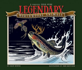 Könyv Legendary Northwoods Animals: A Fabricated Field Guide Galen Winter