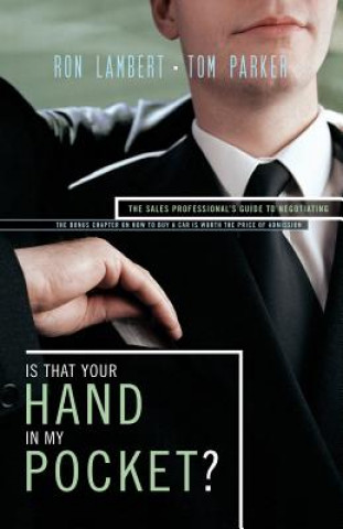 Kniha Is That Your Hand in My Pocket?: The Sales Professional's Guide to Negotiating Tom Parker