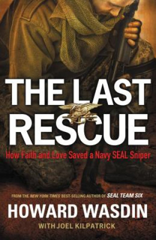 Knjiga The Last Rescue: How Faith and Love Saved a Navy SEAL Sniper Howard Wasdin