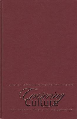 Könyv CENSORING CULTURE CONTEMPORARY THREATHB Robert Atkins