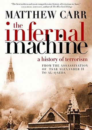 Kniha The Infernal Machine: A History of Terrorism Matthew Carr