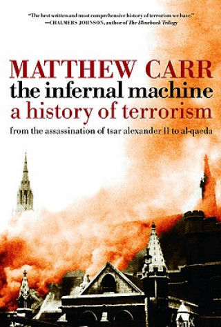 Carte The Infernal Machine: A History of Terrorism Matthew Carr