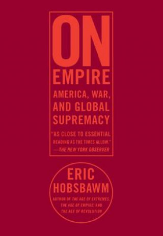 Könyv On Empire: America, War, and Global Supremacy Eric J. Hobsbawm