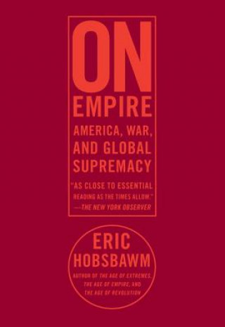 Книга On Empire: America, War, and Global Supremacy Eric J. Hobsbawm