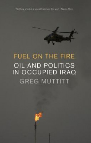 Книга Fuel on the Fire: Oil and Politics in Occupied Iraq Greg Muttitt