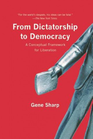 Könyv From Dictatorship to Democracy: A Conceptual Framework for Liberation Gene Sharp