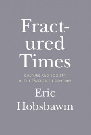 Kniha Fractured Times: Culture and Society in the Twentieth Century Eric Hobsbawm