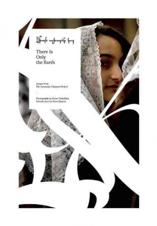 Book There Is Only the Earth: Images from the Armenian Diaspora Project Scout Tufankjian