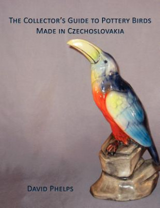 Carte Collector's Guide to Pottery Birds Made in Czechoslovakia David Phelps