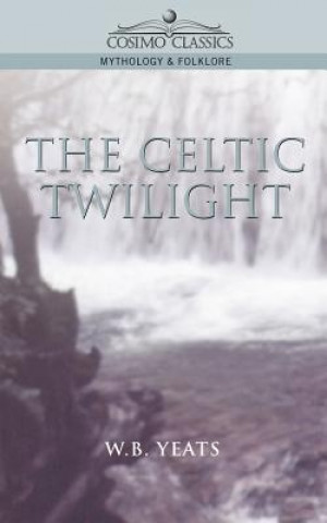 Könyv Celtic Twilight William Butler Yeats