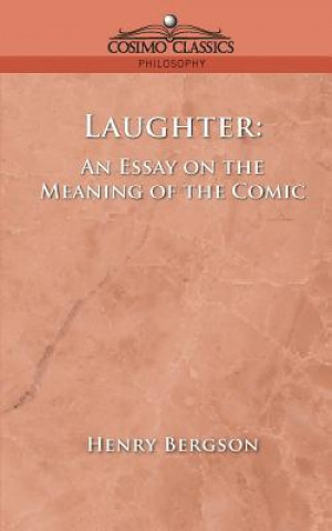 Book Laughter: An Essay on the Meaning of the Comic Henri Louis Bergson
