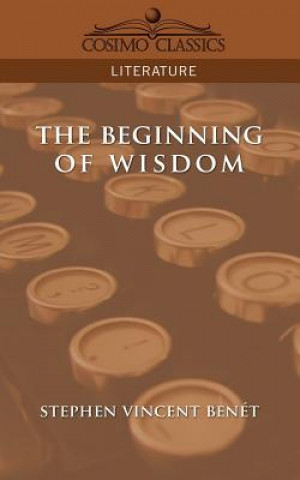 Könyv The Beginning of Wisdom Stephen Vincent Benet