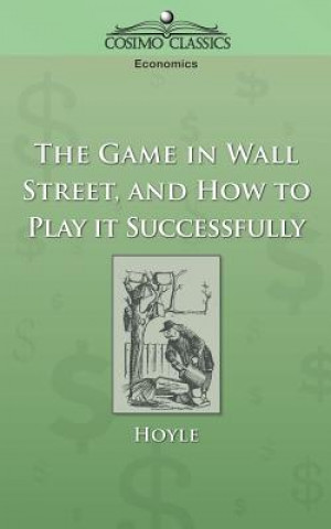 Kniha The Game in Wall Street, and How to Play It Successfully Hoyle