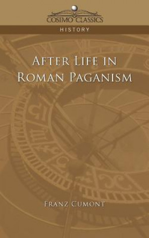 Livre After Life in Roman Paganism Franz Valery Marie Cumont