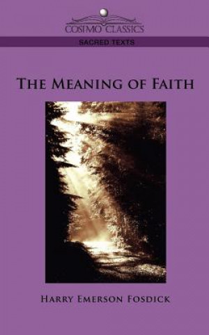 Könyv The Meaning of Faith Harry Emerson Fosdick