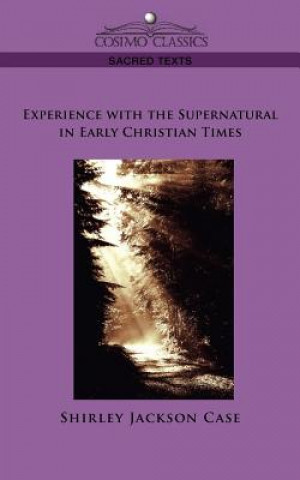 Książka Experience with the Supernatural in Early Christian Times Shirley Jackson Case