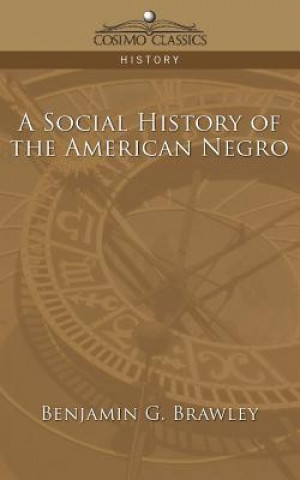 Könyv Social History of the American Negro Benjamin Griffith Brawley