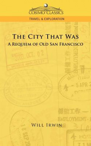 Kniha City That Was, a Requiem of Old San Francisco Will Irwin