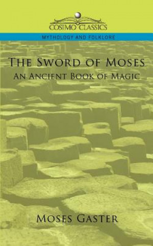 Kniha Sword of Moses, an Ancient Book of Magic Moses Gaster