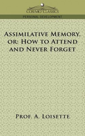 Kniha Assimilative Memory, or How to Attend and Never Forget Prof A. Loisette