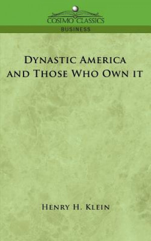 Kniha Dynastic America and Those Who Own It Henry H. Klein
