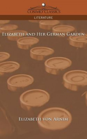 Knjiga Elizabeth and Her German Garden Elizabeth Arnim