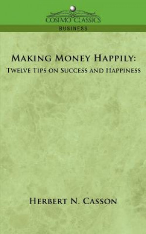 Kniha Making Money Happily: Twelve Tips on Success and Happiness Herbert Newton Casson