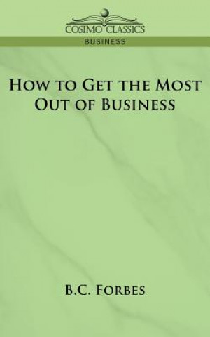 Buch How to Get the Most Out of Business Bertie Charles Forbes