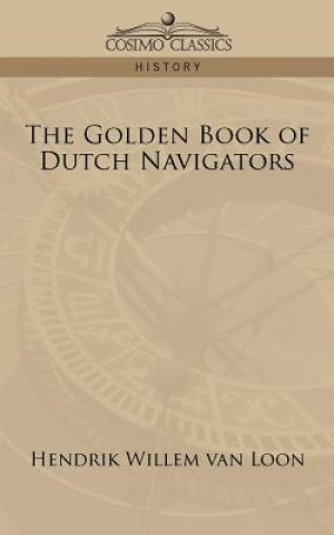 Könyv Golden Book of Dutch Navigators Hendrik Willem Van Loon