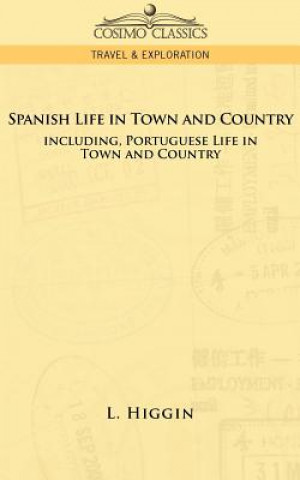 Carte Spanish Life in Town and Country, Including Portuguese Life in Town and Country L. Higgin