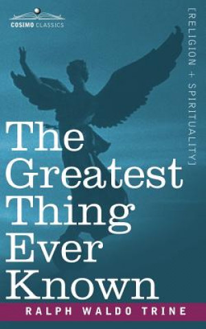 Книга The Greatest Thing Ever Known Ralph Waldo Trine