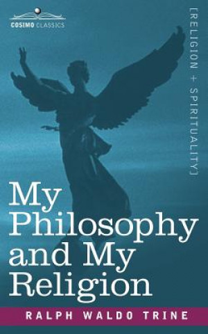 Kniha My Philosophy and My Religion Ralph Waldo Trine