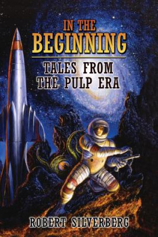 Kniha In the Beginning: Tales from the Pulp Era Robert Silverberg