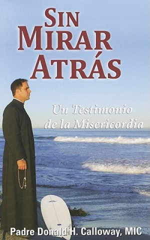 Book Sin Mirar Atras: Un Testimonio de la Misericordia = No Turning Back Donald H. Calloway