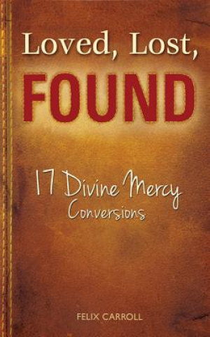 Kniha Loved, Lost, Found: 17 Divine Mercy Conversions Felix Carroll
