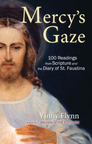 Carte Mercy's Gaze: 100 Readings from Scripture and the Diary of St. Faustina Vinny Flynn