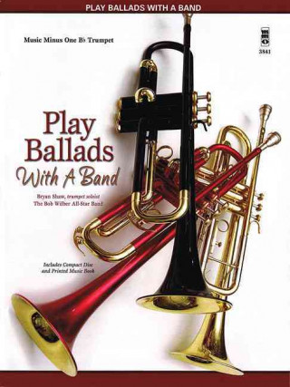 Knjiga Play Ballads with a Band: Music Minus One BB Trumpet Hal Leonard Publishing Corporation