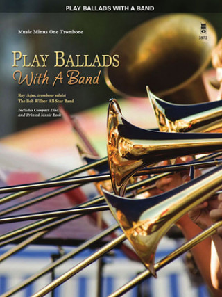 Könyv Play Ballads with a Band: Music Minus One Trombone Roy Agee