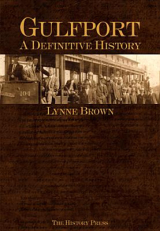 Kniha Gulfport:: A Definitive History Lynne S. Brown