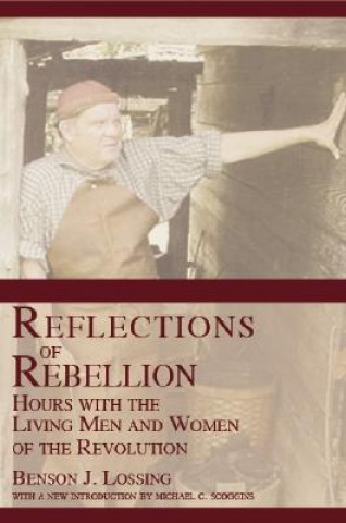 Carte Reflections of Rebellion: Hours with the Living Men and Women of the Revolution Benson John Lossing