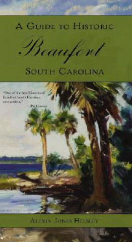 Książka A Guide to Historic Beaufort, South Carolina Alexia J. Helsley