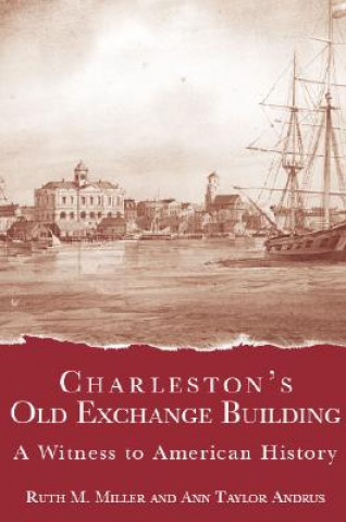Boek Charleston's Old Exchange Building:: A Witness to American History Ann Taylor Andrus