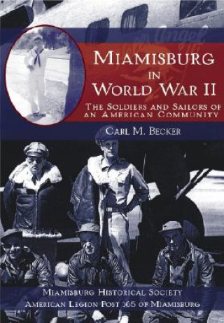 Livre Miamisburg in World War II: The Soldiers and Sailors of an American Community Carl M. Becker