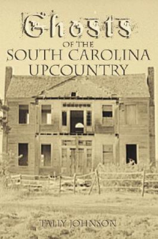 Книга Ghosts of the South Carolina Upcountry Talmadge Johnson