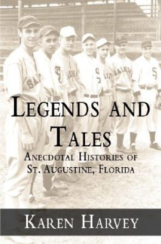 Carte Legends and Tales:: Anecdotal Histories of St. Augustine, Florida Karen G. Harvey