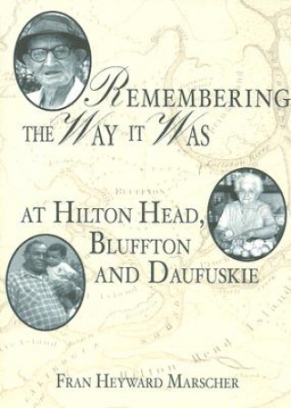 Buch Remembering the Way It Was: At Hilton Head, Bluffton and Daufuskie Fran Heyward Marscher