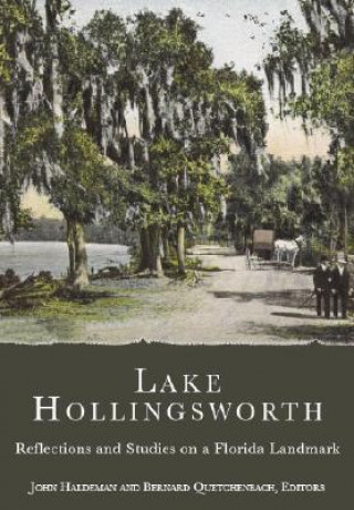 Könyv Lake Hollingsworth: Reflections and Studies on a Florida Landmark John Haldeman
